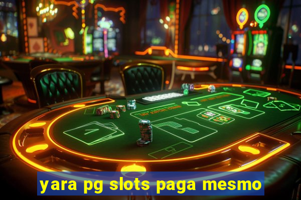 yara pg slots paga mesmo